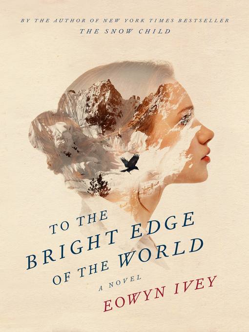 Détails du titre pour To the Bright Edge of the World par Eowyn Ivey - Disponible